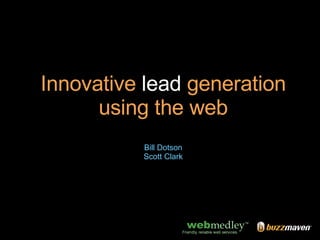 Innovative  lead  generation using the web Bill Dotson Scott Clark 