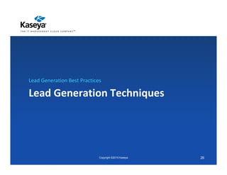 Lead Generation Techniques
Lead Generation Best Practices
Copyright ©2015 Kaseya 26
 