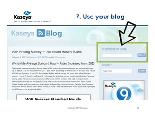 7. Use your blog
Copyright ©2015 Kaseya 36
 