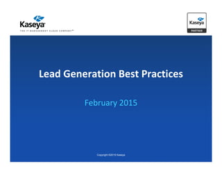 Lead Generation Best Practices
February 2015
Copyright ©2015 Kaseya
 