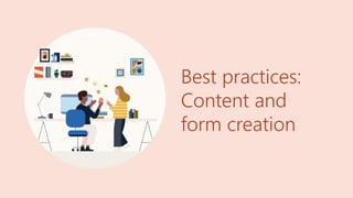 Best practices:
Content and
form creation
 