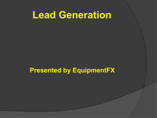 Lead Generation Presented by EquipmentFX 