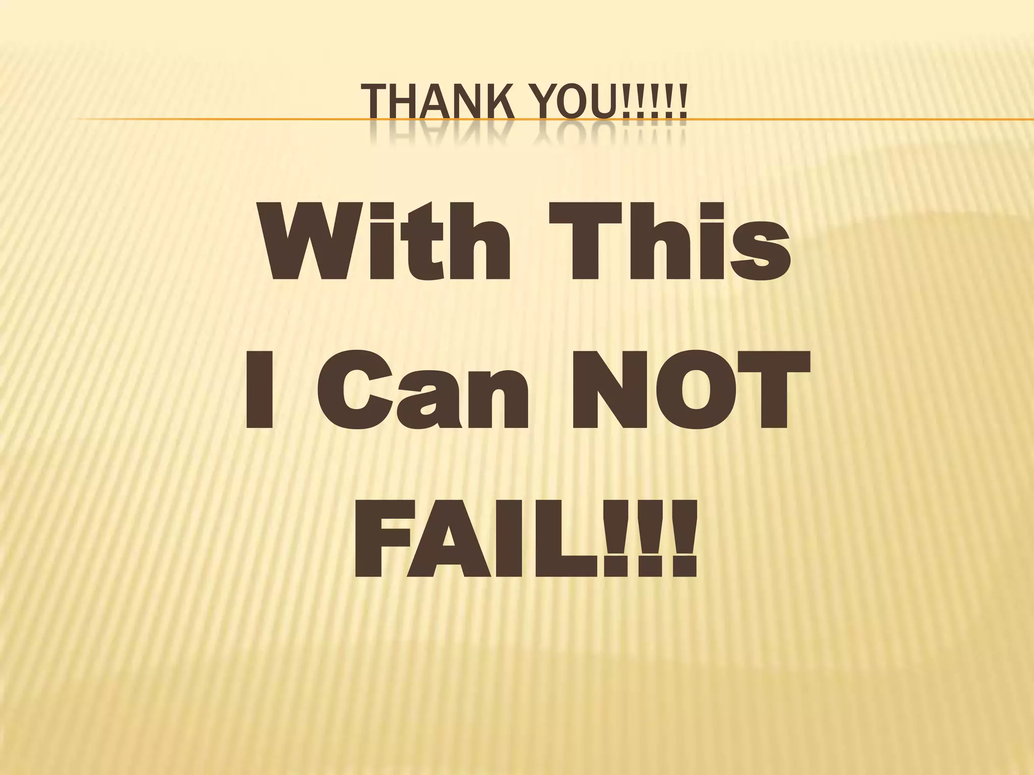 Thank You!!!!!With ThisI Can NOTFAIL!!!