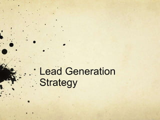 Lead Generation
Strategy
 