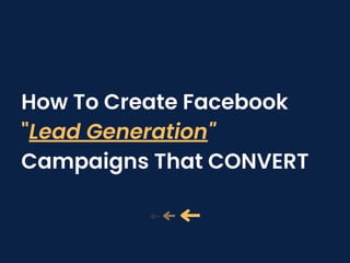 How To Create Facebook
"Lead Generation"
Campaigns That CONVERT
 