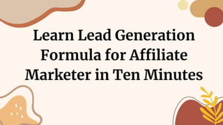 Learn Lead Generation Formula for Affiliate Marketer in Ten Minutes
 