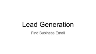 Lead Generation
Find Business Email
 