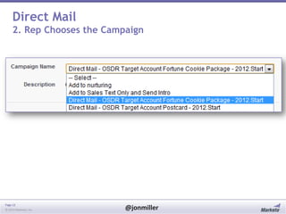Direct Mail
2. Rep Chooses the Campaign

Page 12
© 2014 Marketo, Inc.

@jonmiller

 