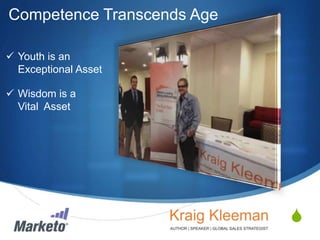 Competence Transcends Age
 Youth is an
Exceptional Asset
 Wisdom is a
Vital Asset

S
© 2013 Marketo, Inc. Marketo Proprietary and Confidential

 