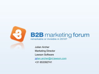 Julian Archer Marketing Director  Lawson Software  j u [email_address] +31 653392741 