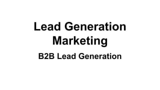 Lead Generation
Marketing
B2B Lead Generation
 