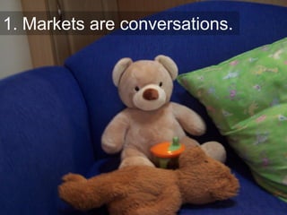 1. Markets are conversations.




                                9
 