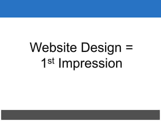 Website Design =
1st Impression
 