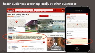 Reach audiences searching locally at other businesses
 