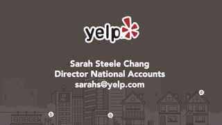 Sarah Steele Chang
Director National Accounts
sarahs@yelp.com

 