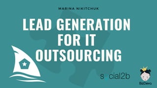 M A R I N A N I K I T C H U K
LEAD GENERATION
FOR IT
OUTSOURCING
 
