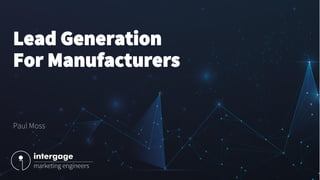 Lead Generation
For Manufacturers
Paul Moss
 