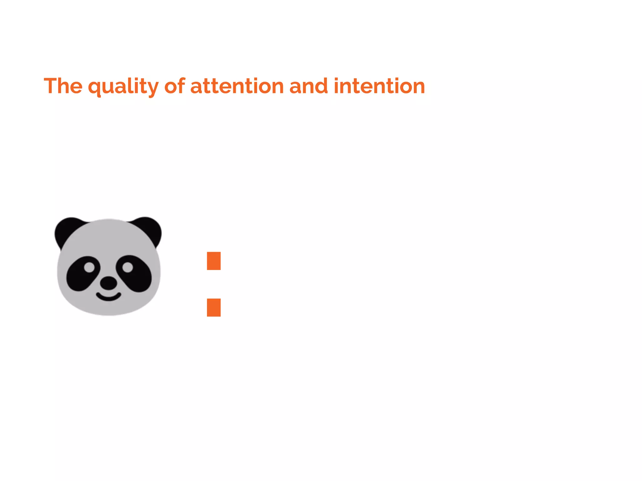 :
The quality of attention and intention
::
 