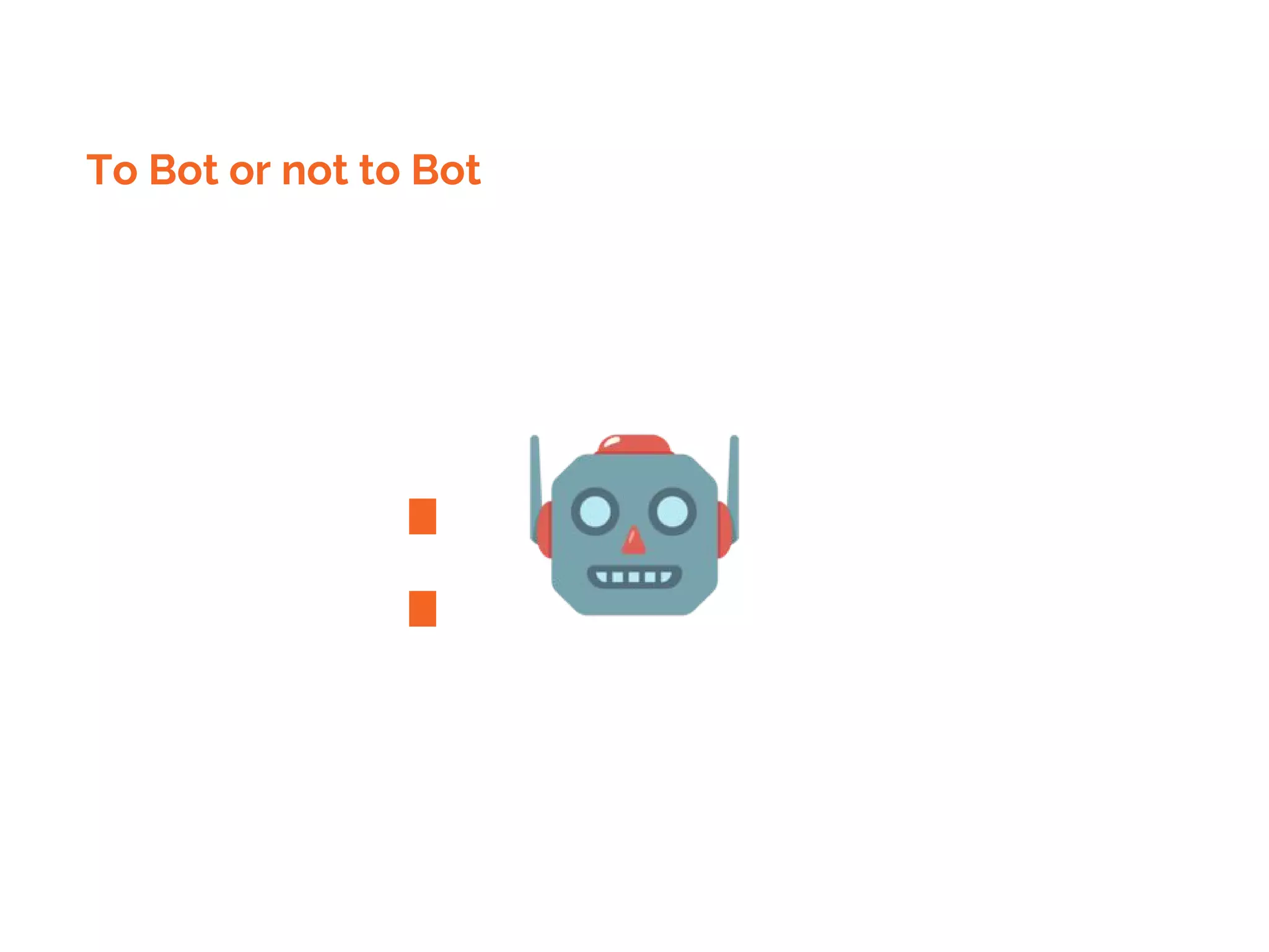 :
To Bot or not to Bot
::
 