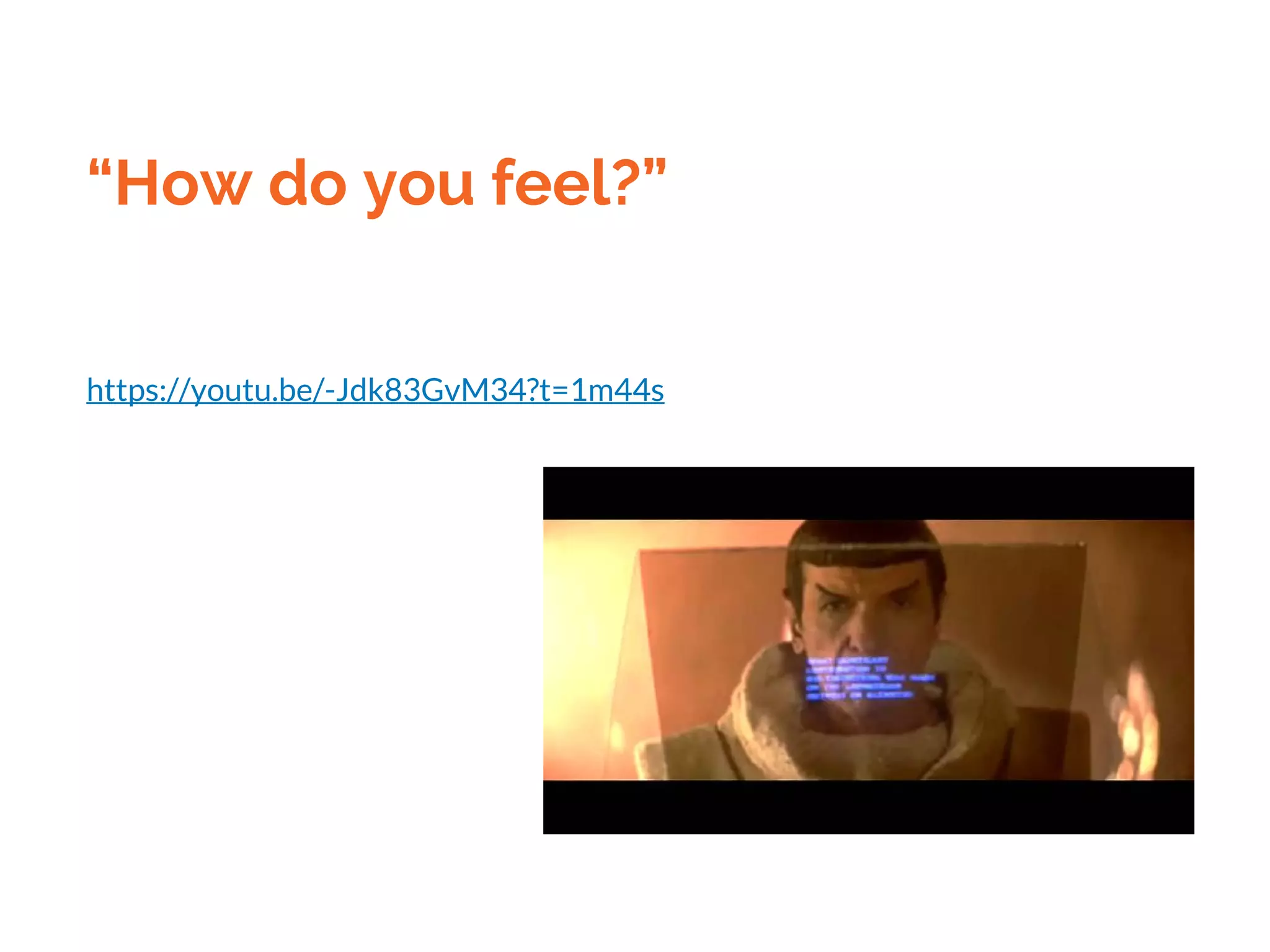 “How do you feel?”
https://youtu.be/-Jdk83GvM34?t=1m44s
 