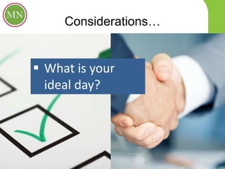 Considerations…
 What is your
ideal day?
 
