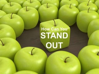 STAND
OUT
How Can You
 