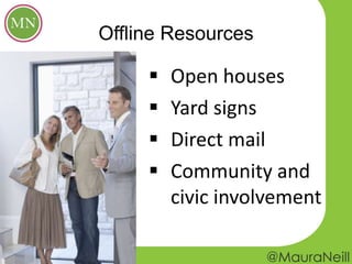 Offline Resources
 Open houses
 Yard signs
 Direct mail
 Community and
civic involvement
 