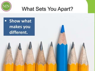 What Sets You Apart?
 Show what
makes you
different.
 