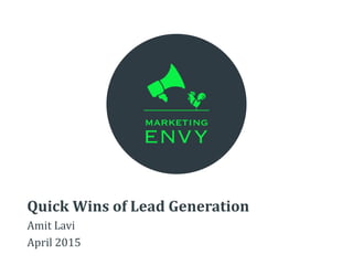 Quick Wins of Lead Generation
Amit Lavi
April 2015
 