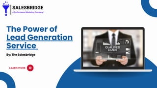 The Power of
Lead Generation
Service
By: The Salesbridge
 