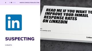 4 WWW.CONSULT4SALES.COM
SUSPECTING
Linked In
 
