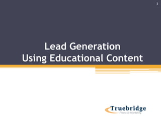 Lead Generation
Using Educational Content
1
 