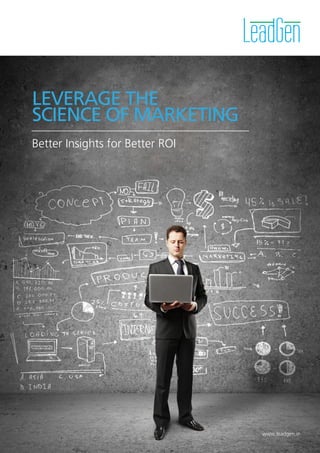 LEVERAGE THE
SCIENCE OF MARKETING
Better Insights for Better ROI

www.leadgen.in

 