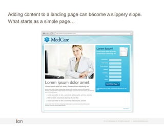 © i-on interactive, inc. All rights reserved • www.ioninteractive.com
Adding content to a landing page can become a slippe...