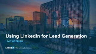 LIVE WEBINAR
Using LinkedIn for Lead Generation
 