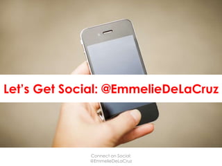 Let’s Get Social: @EmmelieDeLaCruz
Connect on Social:
@EmmelieDeLaCruz
 