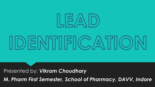 Presented by: Vikram Choudhary
M. Pharm First Semester, School of Pharmacy, DAVV, Indore
 