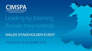 WALES STAKEHOLDER EVENT
THURSDAY 22 NOVEMER 2018
 