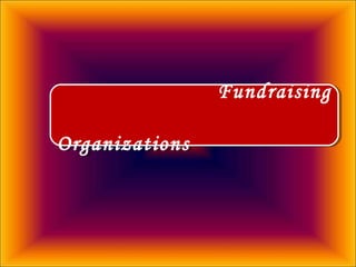 Fundraising
Organizations
Fundraising
Organizations
 