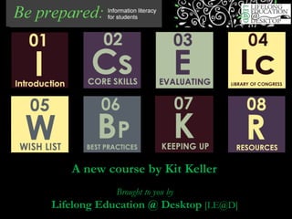 A new course by Kit Keller   Brought to you by Lifelong Education @ Desktop  [LE@D] 