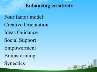 Enhancing creativity Four factor model: Creative Orientation  Ideas Guidance Social Support Empowerment Brainstorming Syne...
