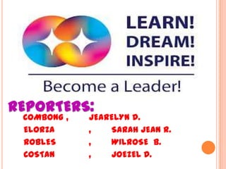 REPORTERS:
COMBONG , JEARELYN D.
ELORZA , SARAH JEAN R.
ROBLES , WILROSE B.
COSTAN , JOEZEL D.
 