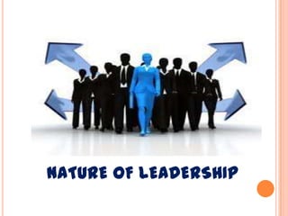 NATURE OF LEADERSHIP
 