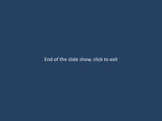 End of the slide show, click to exit
 