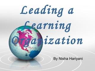Leading a Learning Organization By Nisha Hariyani 