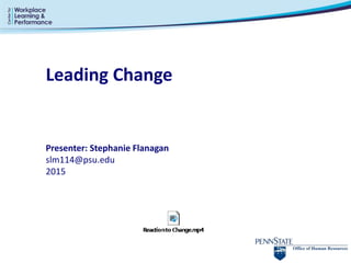 Leading Change
Presenter: Stephanie Flanagan
slm114@psu.edu
2015
 