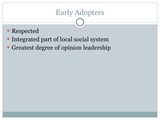 Early Adopters Respected Integrated part of local social system Greatest degree of opinion leadership 