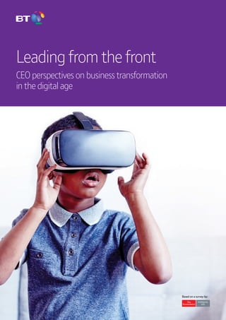 CEO report | Leading from the front  1
Leading from the front
CEO perspectives on business transformation
in the digital age
Based on a survey by:
 