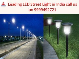 Leading LED Street Light in India call us
on 9999492721
 