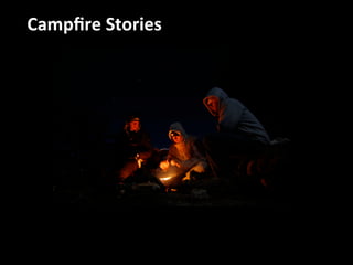 Campfire 
Stories 
 